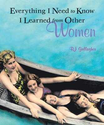 bokomslag Everything I Need to Know I Learned from Other Women