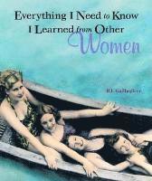 Bj Gallagher, BJ Gallagher - Everything I Need to Know I Learned from Other Women, Häftad