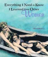 Everything I Need to Know I Learned from Other Women 1