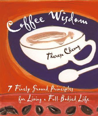 bokomslag Coffee Wisdom: 7 Finely-Ground Principles for Living a Full-Bodied Life
