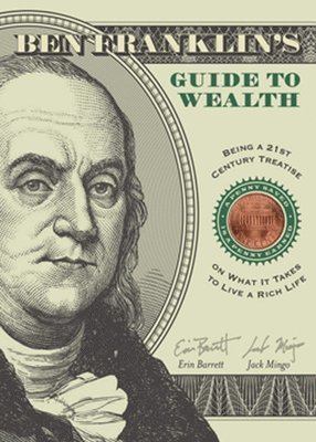 bokomslag Ben Franklin's Guide to Wealth: Being a 21st Century Treatise on What It Takes to Live a Rich Life