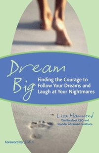 bokomslag Dream Big: Finding the Courage to Follow Your Dreams and Laugh at Your Nightmares