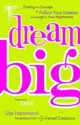 Dream Big: Finding the Courage to Follow Your Dreams and Laugh at Your Nightmares