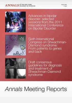 Annals Meeting Reports - Research Advances in Bipolar Disorder and Shwachman-Diamond Syndrome, Volume 1242 1