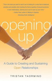 bokomslag Opening Up: A Guide to Creating and Sustaining Open Relationships