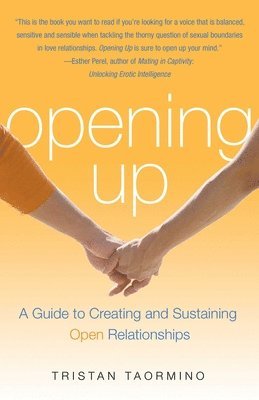bokomslag Opening Up: A Guide to Creating and Sustaining Open Relationships