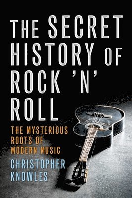 Christopher Knowles - Secret History of Rock 'n' Roll, Häftad