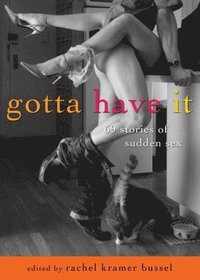 bokomslag Gotta Have It: 69 Stories of Sudden Sex