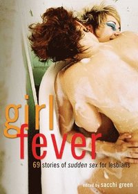 bokomslag Girl Fever: 69 Stories of Sudden Sex for Lesbians