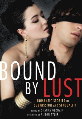 Shanna Germain - Bound by Lust: Romantic Stories of Submission and Sensuality, Häftad