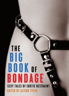 Alison Tyler - Big Book of Bondage: Sexy Tales of Erotic Restraint, Häftad