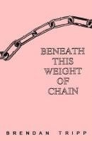 bokomslag Beneath This Weight Of Chain