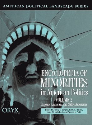 Jeffrey Schultz, Kerrry L. Haynie, Anne M. McCulloch, Andrew Aoki - Encyclopedia of Minorities in American Politics [2 volumes], Inbunden