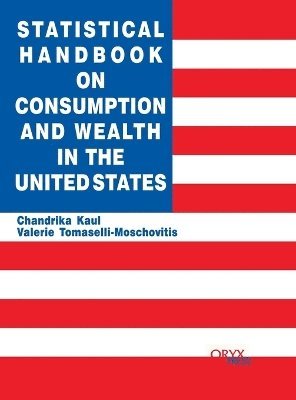 Chandrika Kaul, Valerie Tomaselli, Chandrika Kaul, Valerie Tomaselli-Moschovitis - Statistical Handbook on Consumption and Wealth in the United States, Inbunden