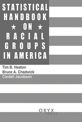 Bruce A. Chadwick, Tim B. Heaton, Cardell K. Jacobson - Statistical Handbook on Racial Groups in the United States, Inbunden