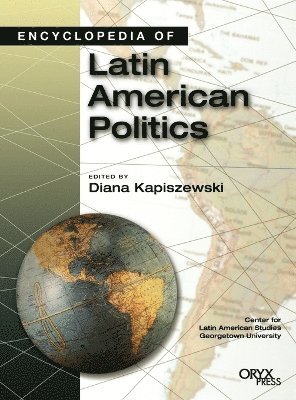 Diana Kapiszewski, Diana Kapiszewski, Alexander Kazan - Encyclopedia of Latin American Politics, Inbunden
