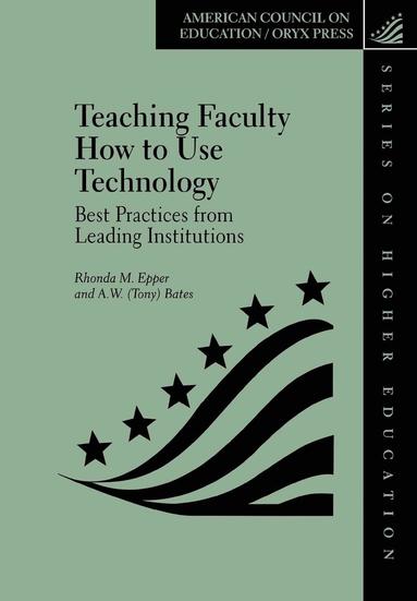 Rhonda M. Epper, A. W. (Tony) Bates - Teaching Faculty How to Use Technology, Inbunden