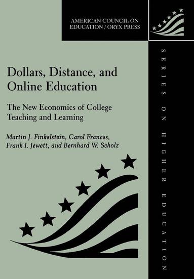 Martin J. Finkelstein, Frank I. Jewett, Bernhard W. Scholz, Carol Frances - Dollars, Distance, and Online Education, Inbunden