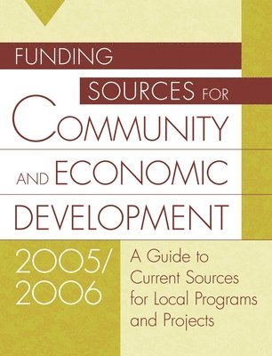Grants Program - Funding Sources for Community and Economic Development 2005/2006, Inbunden