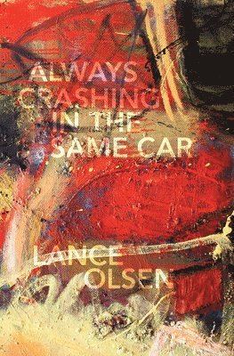Lance Olsen - Always Crashing in the Same Car, Häftad