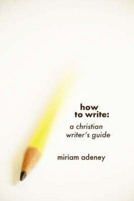 Miriam Adeney - How to Write, Häftad