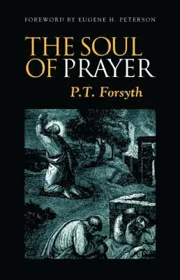 P. Forsyth, Eugene H. Peterson - Soul of Prayer, Häftad. Tillgänglighet: Lägg i varukorg