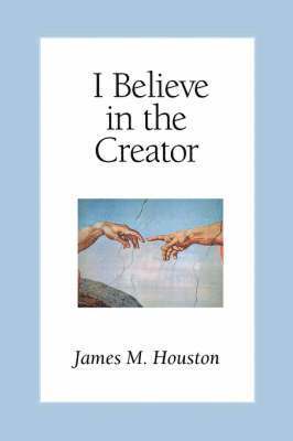 James M. Houston, Michael Green - I Believe in the Creator, Häftad