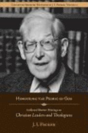 Honouring the People of God: Collected Shorter Writings of J.I. Packer on Christian Leaders and Theologians 1