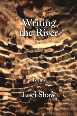 Luci Shaw - Writing the River, Häftad