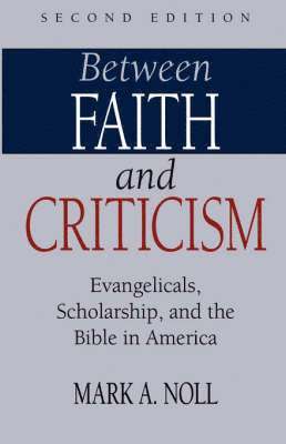 Mark A. Noll - Between Faith and Criticism, Häftad