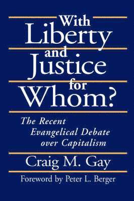 Craig Gay, Peter L. Berger - With Liberty and Justice for Whom?, Inbunden