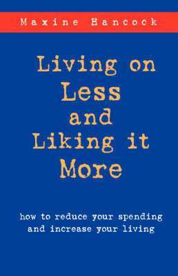 Maxine Hancock, Maxine Hancock - Living on Less and Liking it More, Häftad