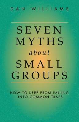 Seven Myths About Small Groups 1