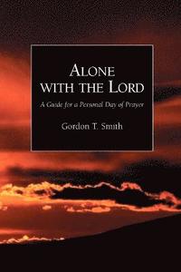 bokomslag Alone with the Lord: A Guide to a Personal Day of Prayer