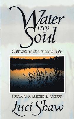 Luci Shaw, Eugene H. Peterson - Water My Soul, Häftad