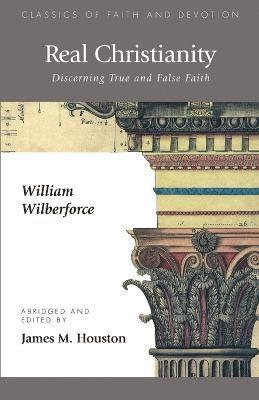 William Wilberforce, Mark O. Hatfield, James M. Houston - Real Christianity, Häftad