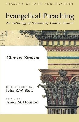 Charles Simeon, John R. W. Stott, James M. Houston - Evangelical Preaching, Häftad