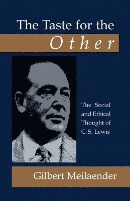 Taste for the Other: the Social and Ethical Thought of C.S. Lewis