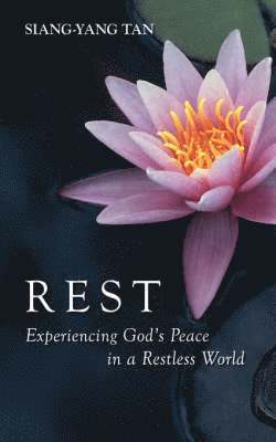 Rest: Experiencing God's Peace in a Restless World 1