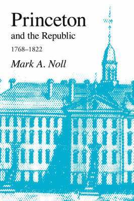 Mark A. Noll - Princeton and the Republic, 1768-1822, Häftad