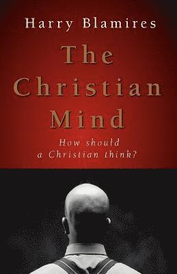 Harry Blamires - The Christian Mind: How Should a Christian Think?, Häftad