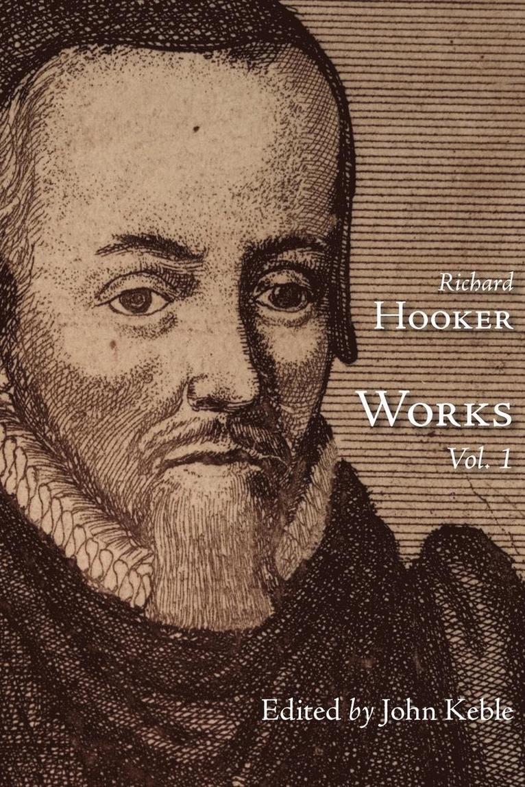 The Works of That Judicious and Learned Divine Mr. Richard Hooker, Volume 1 1
