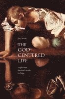 bokomslag The God-Centered Life: Insights from Jonathan Edwards for Today