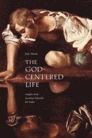 Josh Moody - The God-Centered Life: Insights from Jonathan Edwards for Today, Häftad