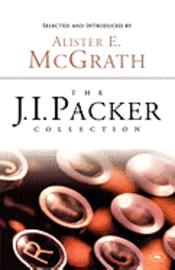 J. I. Packer, J I Packer, Alister E. McGrath, Alister E McGrath - The J.I. Packer Collection, Häftad