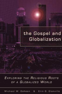 Michael W. Goheen, Erin Glanville - Gospel and Globalization, Häftad
