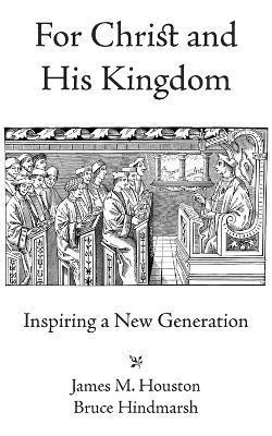 James M. Houston, Bruce Hindmarsh - For Christ and His Kingdom, Häftad