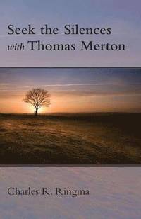 bokomslag Seek the Silences with Thomas Merton