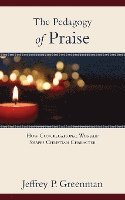 Jeffrey P Greenman, Jeffrey P. Greenman - Pedagogy of Praise, Häftad