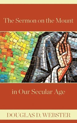 Douglas D Webster, Douglas D. Webster - Sermon on the Mount in Our Secular Age, Häftad